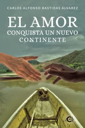 AMOR CONQUISTA UN NUEVO CONTINENTE, EL | 9788419639547 | BASTIDAS ÁLVAREZ, CARLOS ALFONSO