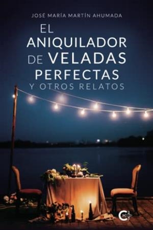 ANIQUILADOR DE VELADAS PERFECTAS Y OTROS RELATO, EL | 9788419039187 | MARTÍN AHUMADA, JOSÉ MARÍA