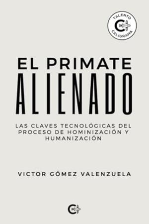 PRIMATE ALIENADO, EL | 9788418104572 | GÓMEZ VALENZUELA, VICTOR