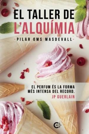 TALLER DE L'ALQUÍMIA, EL. EL PERFUM ÉS LA FORMA MÉS INTENSA DEL RECORD. JP GUERLAIN | 9788417426132 | OMS MASDEVALL, PILAR