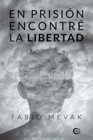 EN PRISIÓN ENCONTRÉ LA LIBERTAD | 9788410089310 | MEVAK, FABIO