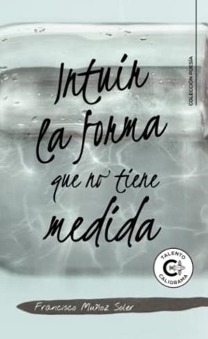 INTUIR LA FORMA QUE NO TIENE MEDIDA | 9788419551337 | MUÑOZ SOLER, FRANCISCO