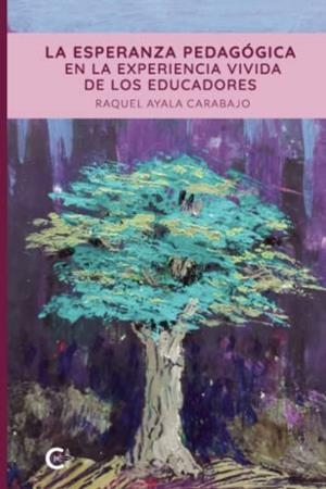 ESPERANZA PEDAGÓGICA EN LA EXPERIENCIA VIVIDA DE LOS EDUCADORES, LA | 9788419039408 | AYALA CARABAJO, RAQUEL