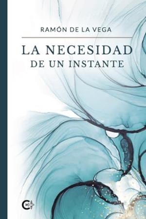 NECESIDAD DE UN INSTANTE, LA | 9788410089334 | DE LA VEGA, RAMÓN