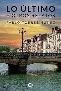 LO ÚLTIMO Y OTROS RELATOS | 9788419653123 | TORRES NÚÑEZ, PABLO