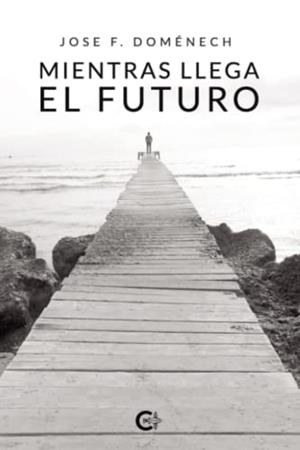MIENTRAS LLEGA EL FUTURO | 9788417234461 | DOMÉNECH, JOSE F.
