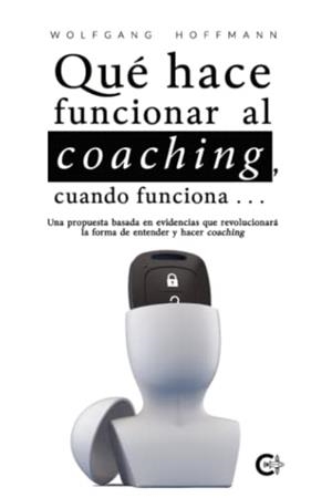 QUÉ HACE FUNCIONAR AL COACHING, CUANDO FUNCIONA | 9788419039330 | HOFFMANN, WOLFGANG