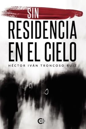 SIN RESIDENCIA EN EL CIELO | 9788418369780 | TRONCOSO RUIZ, HÉCTOR IVÁN