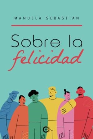 SOBRE LA FELICIDAD | 9788417856120 | SEBASTIAN, MANUELA