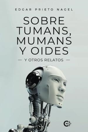 SOBRE TUMANS, MUMANS Y OIDES | 9788419995124 | PRIETO NAGEL, EDGAR