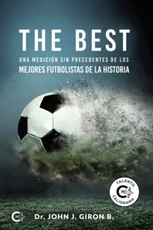 BEST, THE. UNA MEDICIÓN SIN PRECEDENTES DE LOS MEJORES FUTBOLISTAS DE LA HISTORIA | 9788416339020 | GIRON B., DR. JOHN J.