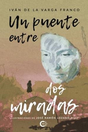 PUENTE ENTRE DOS MIRADAS, UN | 9788419906816 | DE LA VARGA FRANCO, IVÁN