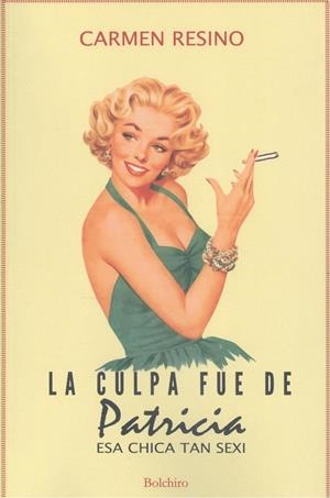CULPA FUE DE PATRICIA, ESA CHICA TAN SEXI, LA | 9788416503469 | RESINO DE RON, CARMEN