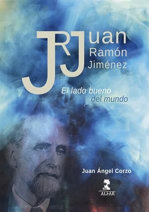 JUAN RAMÓN JIMÉNEZ, EL LADO BUENO DEL MUNDO | 9788478989911 | CORZO, JUAN ÁNGEL