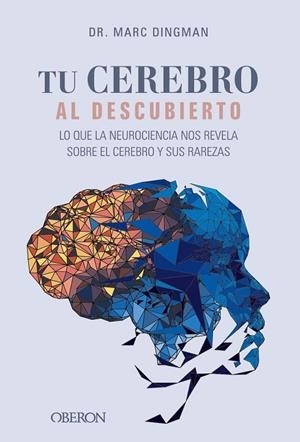 TU CEREBRO AL DESCUBIERTO. LO QUE LA NEUROCIENCIA NOS REVELA SOBRE EL CEREBRO Y SUS RAREZAS | 9788441550308 | DINGMAN, MARC