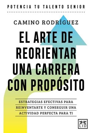 ARTE DE REORIENTAR UNA CARRERA CON PROPÓSITO, EL | 9788410221185 | RODRÍGUEZ, CAMINO