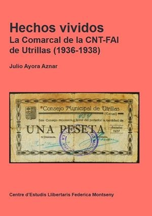 HECHOS VIVIDOS. LA COMARCAL DE LA CNT-FAI DE UTRILLAS (1936-1938) | 9788409609314 | AYORA AZNAR, JULIO