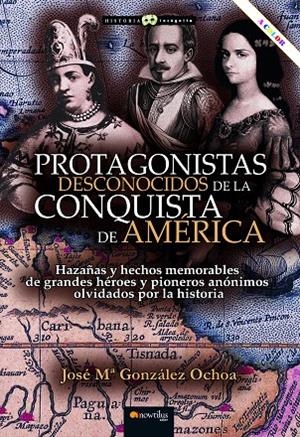 PROTAGONISTAS DESCONOCIDOS DE LA CONQUISTA DE AMÉRICA (EDICIÓN COLOR) | 9788413053356 | GONZÁLEZ OCHOA, JOSÉ Mª