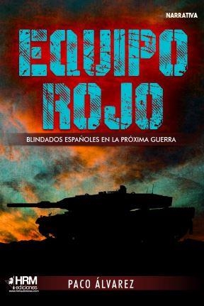 EQUIPO ROJO. BLINDADOS ESPAÑOLES EN LA PRÓXIMA GUERRA | 9788417859862 | ÁLVAREZ, PACO