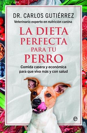 DIETA PERFECTA PARA TU PERRO, LA | 9788413848464 | GUTIÉRREZ, CARLOS A.