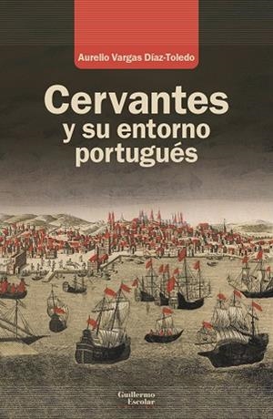 CERVANTES Y SU ENTORNO PORTUGUÉS | 9788419782601 | VARGAS DÍAZ-TOLEDO, AURELIO
