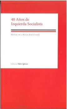 40 AÑOS DE IZQUIERDA SOCIALISTA | 9788412390957 | DE LA ROCHA RUBÍ, MANUEL