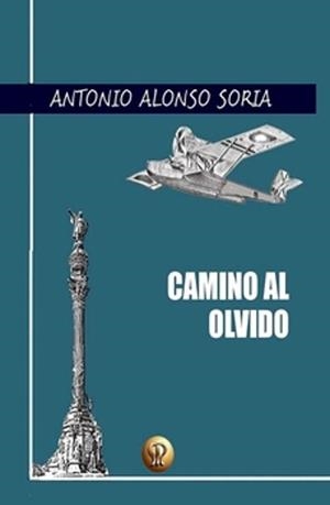 CAMINO AL OLVIDO | 9788412726916 | ALONSO SORIA, ANTONIO