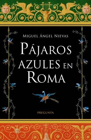 PAJAROS AZULES EN ROMA | 9788419766434 | NIEVAS, MIGUEL ANGEL
