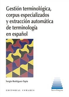 GESTIÓN TERMINOLÓGICA, CORPUS ESPECIALIZADOS Y EXTRACCIÓN AUTOMÁTICA DE TERMINOLOGÍA EN ESPAÑOL | 9788413697437 | RODRÍGUEZ-TAPIA, SERGIO