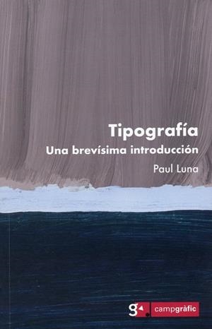 TIPOGRAFÍA. UNA BREVISIMA INTRODUCCIÓN | 9788496657649 | LUNA, PAUL