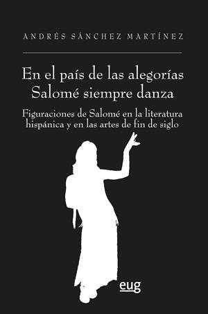 EN EL PAIS DE LAS ALEGORIAS SALOME SIEMPRE DANZA | 9788433872838 | SÁNCHEZ MARTÍNEZ, ANDRÉS