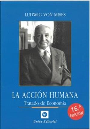 ACCIÓN HUMANA, LA (16 EDICIÓN) | 9788472099302 | VON MISES, LUDWIG
