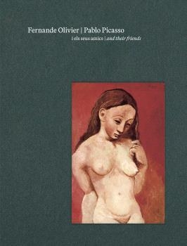FERNANDE OLIVIER, PABLO PICASSO I ELS SEUS AMICS | 9788412802924