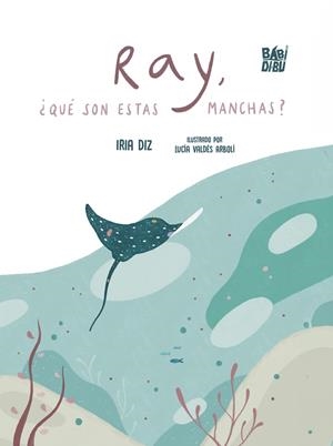 RAY, ¿QUÉ SON ESTAS MANCHAS? | 9788410329409 | DIZ, IRIA