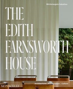 EDITH FARNSWORTH HOUSE, THE | 9781580936194 | MEHAFFEY, SCOTT / NEUMANN, DIETRICH