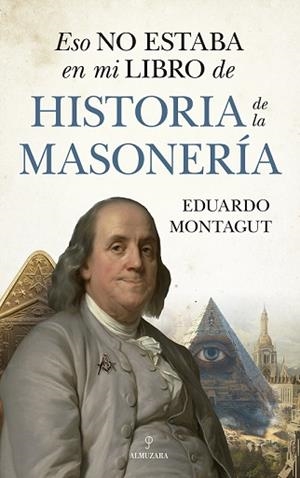 ESO NO ESTABA EN MI LIBRO DE HISTORIA DE LA MASONERIA | 9788410521780 | MONTAGUT, EDUARDO