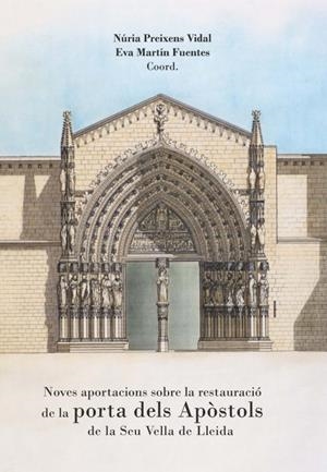 NOVES APORTACIONS SOBRE LA RESTAURACIÓ DE LA PORTA DELS APÒSTOLS DE LA SEU VELLA DE LLEIDA | 9788491444718