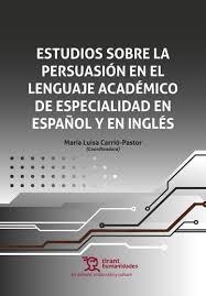 ESTUDIOS SOBRE LA PERSUASIÓN EN EL LENGUAJE ACADÉMICO DE ESPECIALIDAD EN ESPAÑOL Y EN INGLÉS | 9788411834612 | CARRIÓ PASTOR, MARÍA LUISA