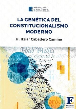 GENÉTICA DEL CONSTITUCIONALISMO MODERNO, LA | 9789945590760 | CABALLERO CAMINO, H. ITZIAR