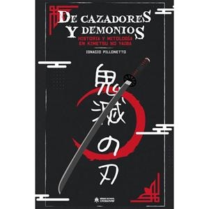 DE CAZADORES Y DEMONIOS. HISTORIA Y MITOLOGIA EN KIMETSU NO YAIBA | 9788419084743 | PILLONETO, IGNACIO