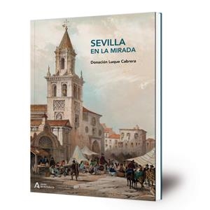 SEVILLA EN LA MIRADA | 9788499594941 | DONACIÓN LUQUE CABRERA