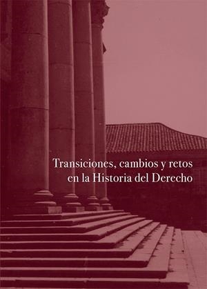 TRANSICIONES, CAMBIOS Y RETOS EN LA HISTORIA DEL DERECHO | 9788410703179 | SOCIEDAD ESPAÑOLA DE HISTORIA DEL DERECHO