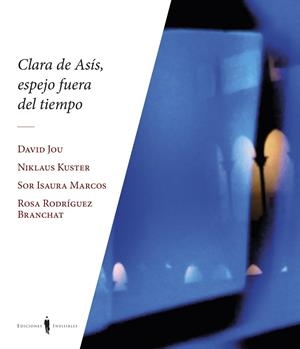 CLARA DE ASÍS, ESPEJO FUERA DE TIEMPO | 9788412579390 | KUSTER, NIKLAUS / JOU, DAVID / MARCOS, SOR ISAURA / RODRÍGUEZ BRANCHAT, ROSA