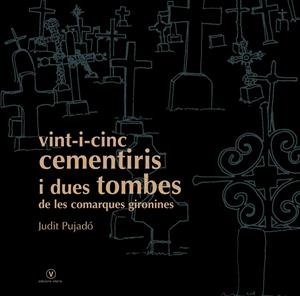VINT-I-CINC CEMENTIRIS I DUES TOMBES DE LES COMAQUES GIRONINES | 9788493716219 | PUJADÓ PUIGDOMÈNECH, JUDIT