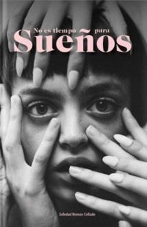 NO ES TIEMPO PARA SUEÑOS | 9788469768600 | ROMÁN COLLADO, SOLEDAD