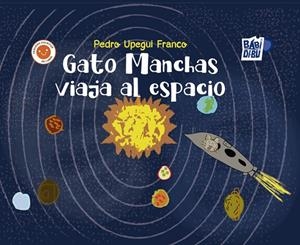 GATO MANCHAS VIAJA AL ESPACIO | 9788410329461 | UPEGUI FRANCO, PEDRO