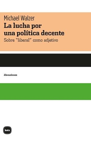 LUCHA POR UNA POLÍTICA DECENTE, LA | 9788415917755 | WALZER, MICHAEL