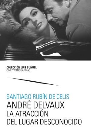 ANDRÉ DELVAUX. LA ATRACCIÓN DEL LUGAR DESCONOCIDO | 9788413407869 | RUBÍN DE CELIS, SANTIAGO