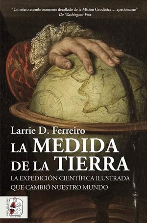 MEDIDA DE LA TIERRA, LA. LA EXPEDICIÓN CIENTÍFICA ILUSTRADA QUE CAMBIÓ NUESTRO MUNDO | 9788412806885 | FERREIRO, LARRIE D.