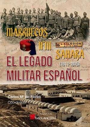 MARRUECOS, IFNI, SÁHARA. EL LEGADO MILITAR ESPAÑOL. (1911-1975) | 9788419469540 | DE FLORES, CARLOS Mª